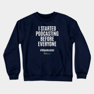 I Started Podcasting Before Everyone Crewneck Sweatshirt